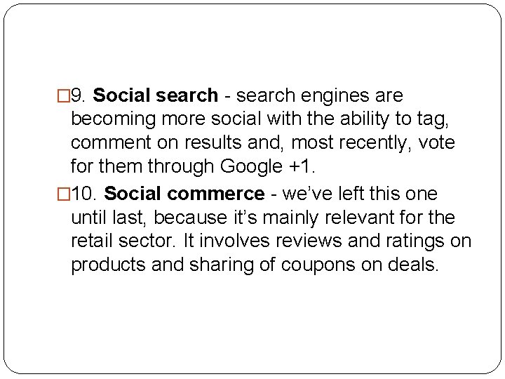 � 9. Social search - search engines are becoming more social with the ability