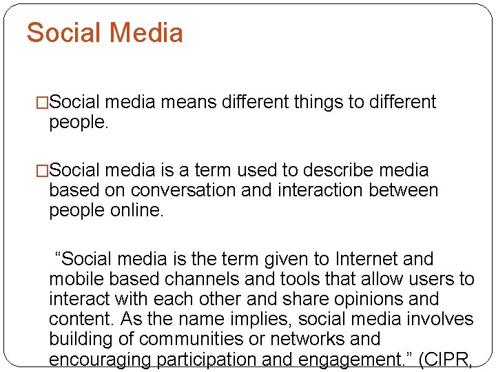 Social Media �Social media means different things to different people. �Social media is a