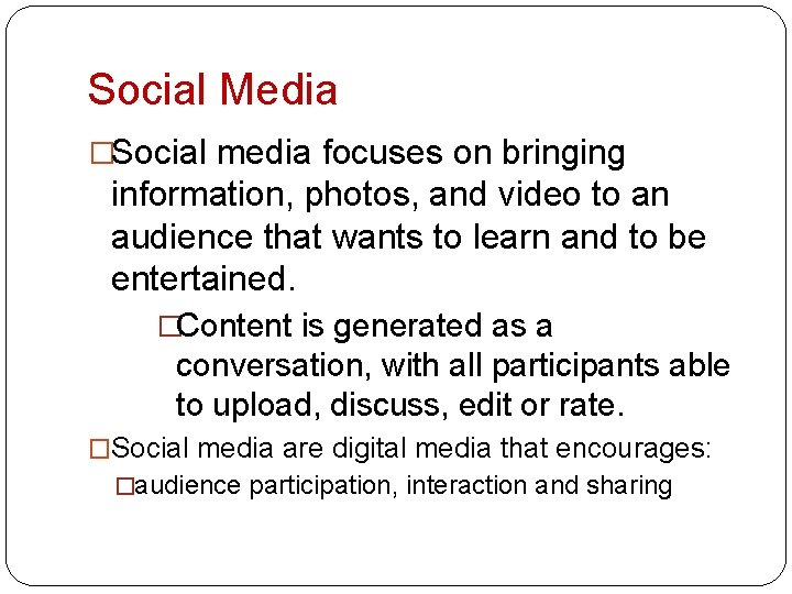 Social Media �Social media focuses on bringing information, photos, and video to an audience