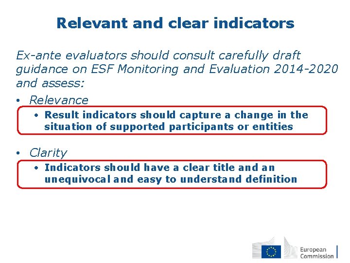 Relevant and clear indicators Ex-ante evaluators should consult carefully draft guidance on ESF Monitoring
