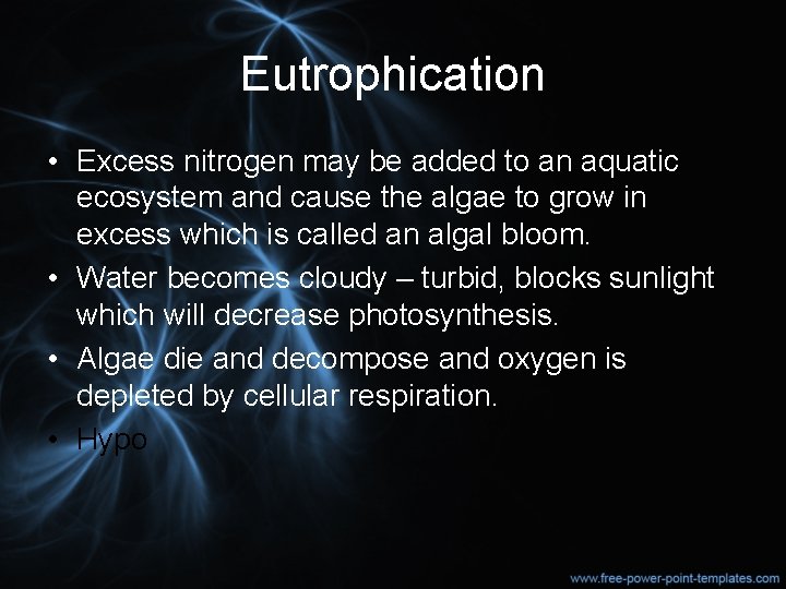 Eutrophication • Excess nitrogen may be added to an aquatic ecosystem and cause the