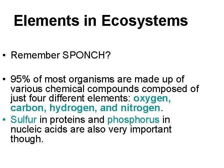 Elements in Ecosystems • Remember SPONCH? • 95% of most organisms are made up