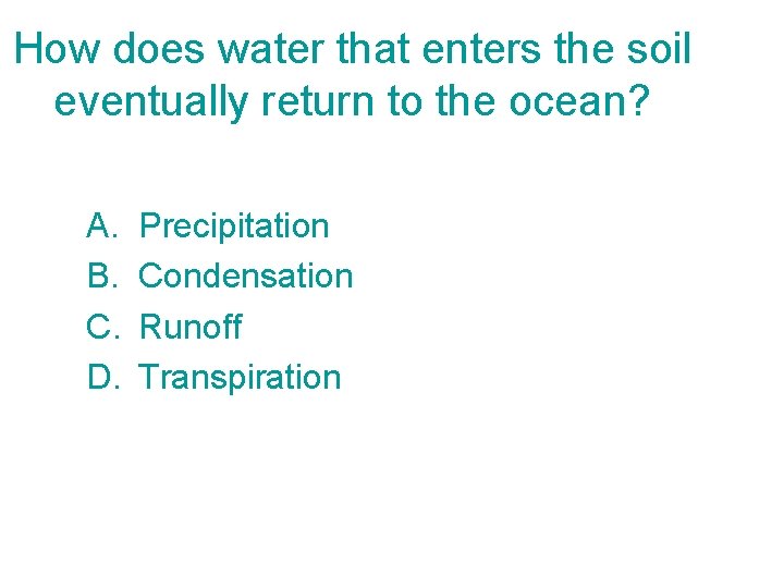 How does water that enters the soil eventually return to the ocean? A. B.