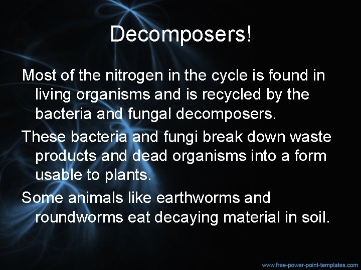 Decomposers! Most of the nitrogen in the cycle is found in living organisms and