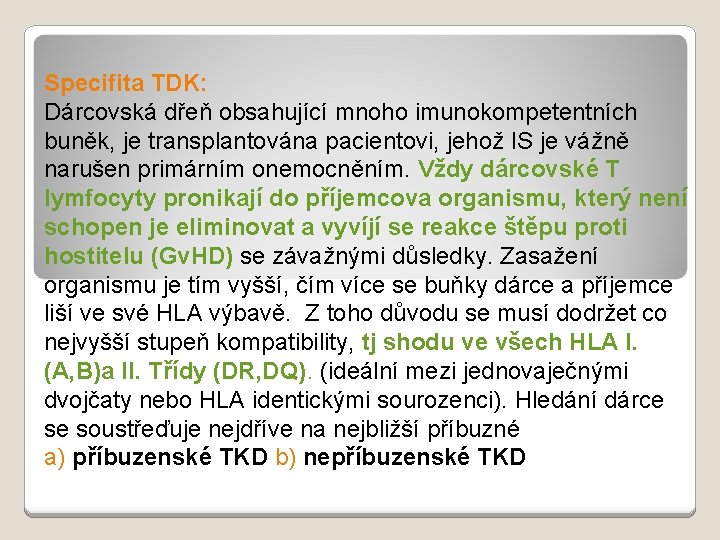 Specifita TDK: Dárcovská dřeň obsahující mnoho imunokompetentních buněk, je transplantována pacientovi, jehož IS je