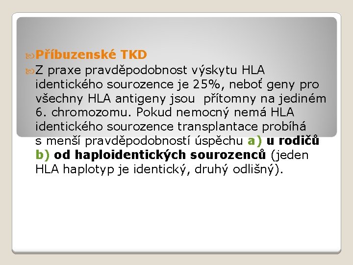  Příbuzenské TKD Z praxe pravděpodobnost výskytu HLA identického sourozence je 25%, neboť geny