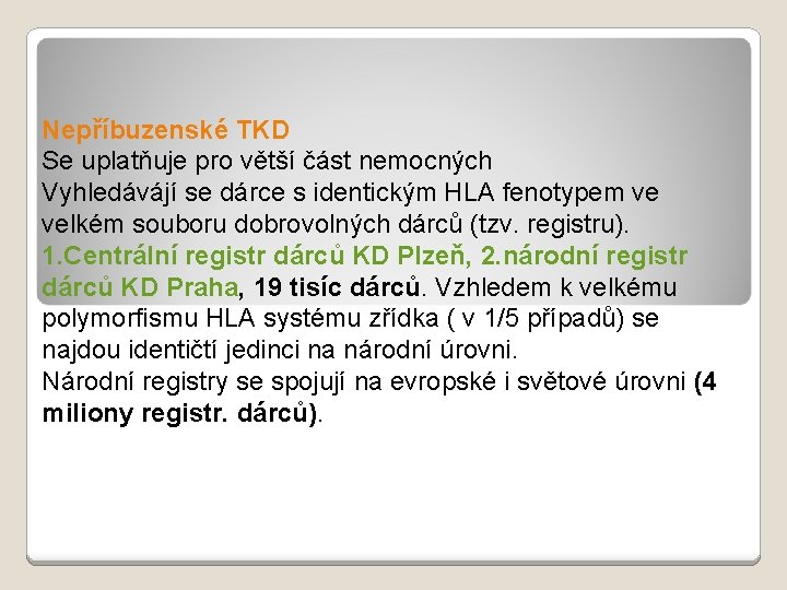 Nepříbuzenské TKD Se uplatňuje pro větší část nemocných Vyhledávájí se dárce s identickým HLA