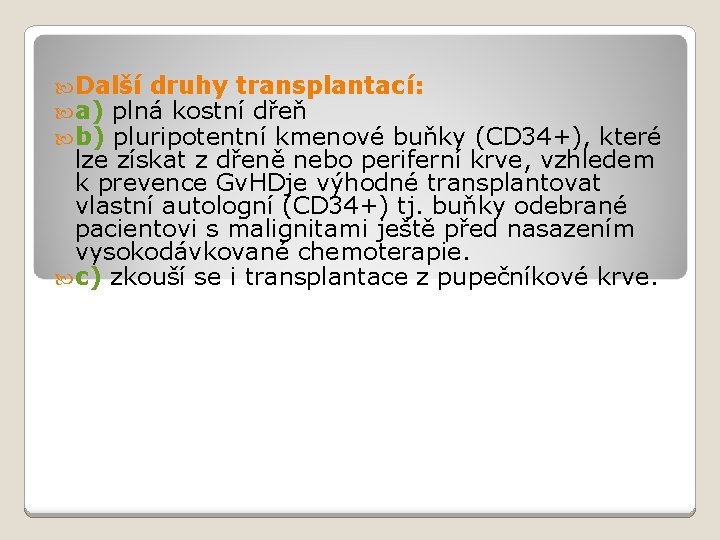  Další druhy transplantací: a) plná kostní dřeň b) pluripotentní kmenové buňky (CD 34+),