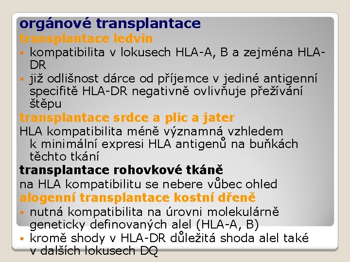 orgánové transplantace ledvin § kompatibilita v lokusech HLA-A, B a zejména HLADR § již