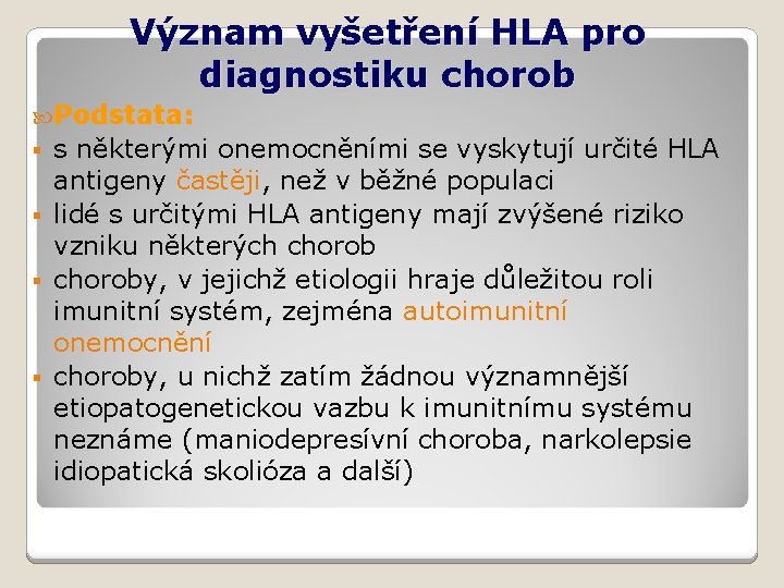 Význam vyšetření HLA pro diagnostiku chorob Podstata: s některými onemocněními se vyskytují určité HLA