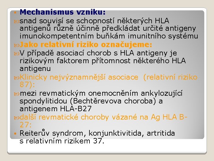 § Mechanismus vzniku: snad souvisí se schopností některých HLA antigenů různě účinně předkládat určité