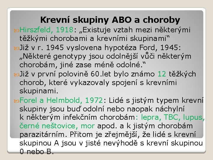 Krevní skupiny ABO a choroby Hirszfeld, 1918: „Existuje vztah mezi některými těžkými chorobami a