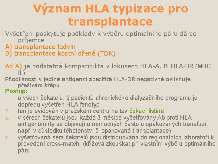 Význam HLA typizace pro transplantace Vyšetření poskytuje podklady k výběru optimálního páru dárcepříjemce A)