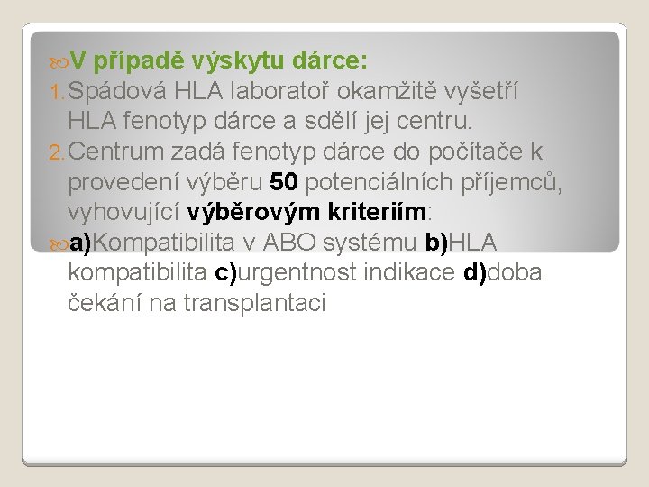  V případě výskytu dárce: 1. Spádová HLA laboratoř okamžitě vyšetří HLA fenotyp dárce