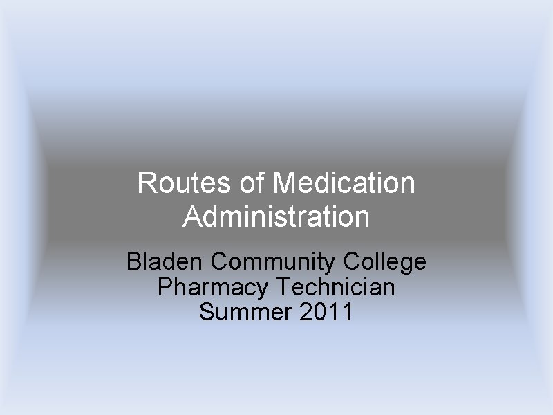 Routes of Medication Administration Bladen Community College Pharmacy Technician Summer 2011 