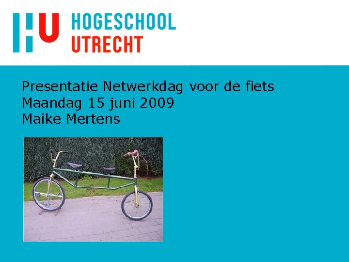 Presentatie Netwerkdag voor de fiets Maandag 15 juni 2009 Maike Mertens 
