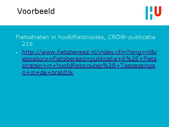 Voorbeeld Fietsstraten in hoofdfietsroutes, CROW-publicatie 216 • http: //www. fietsberaad. nl/index. cfm? lang=nl&r epository=Fietsberaad+publicatie+6%2