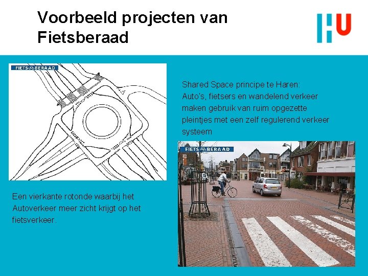 Voorbeeld projecten van Fietsberaad Shared Space principe te Haren: Auto’s, fietsers en wandelend verkeer