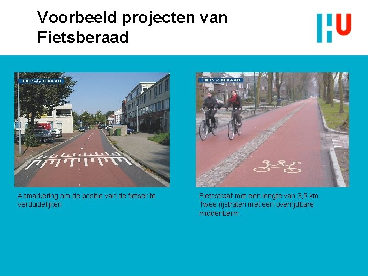 Voorbeeld projecten van Fietsberaad Asmarkering om de positie van de fietser te verduidelijken. Fietsstraat