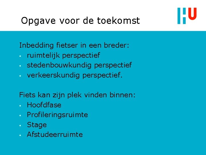 Opgave voor de toekomst Inbedding fietser in een breder: • ruimtelijk perspectief • stedenbouwkundig