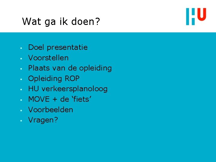 Wat ga ik doen? • • Doel presentatie Voorstellen Plaats van de opleiding Opleiding