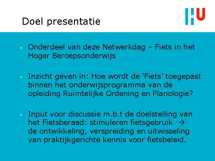 Doel presentatie • • • Onderdeel van deze Netwerkdag – Fiets in het Hoger