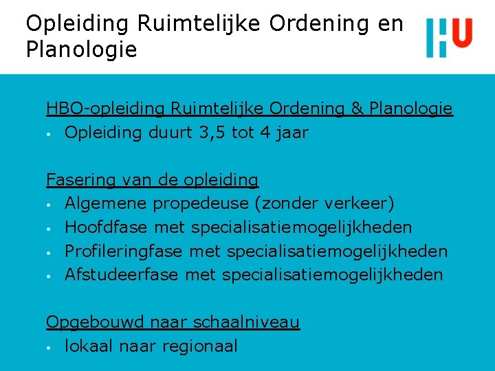 Opleiding Ruimtelijke Ordening en Planologie HBO-opleiding Ruimtelijke Ordening & Planologie • Opleiding duurt 3,