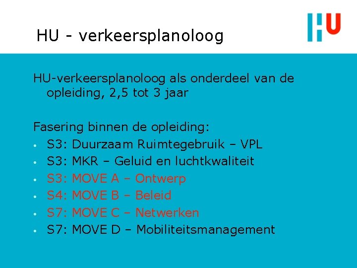 HU - verkeersplanoloog HU-verkeersplanoloog als onderdeel van de opleiding, 2, 5 tot 3 jaar