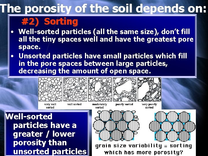 The porosity of the soil depends on: #2) Sorting • Well-sorted particles (all the