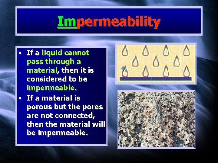 Impermeability • If a liquid cannot pass through a material, then it is considered