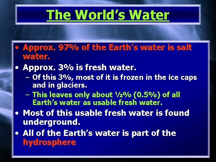 The World’s Water • Approx. 97% of the Earth’s water is salt water. •