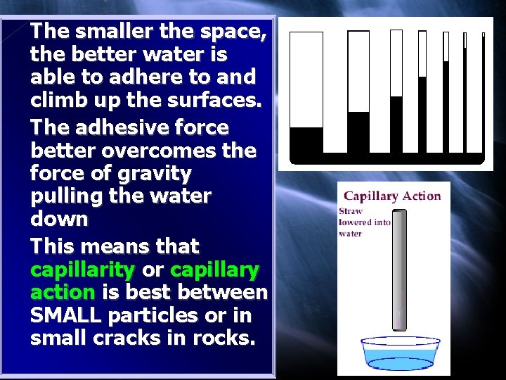 The smaller the space, the better water is able to adhere to and climb