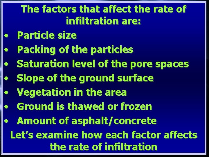 The factors that affect the rate of infiltration are: • Particle size • Packing