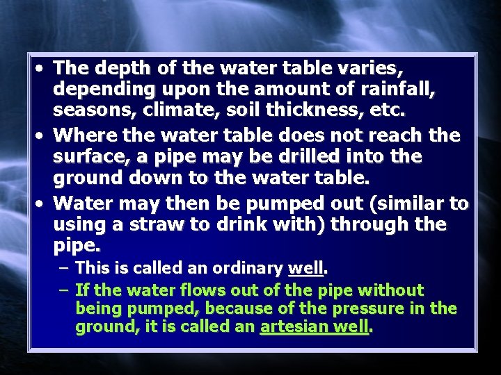  • The depth of the water table varies, depending upon the amount of