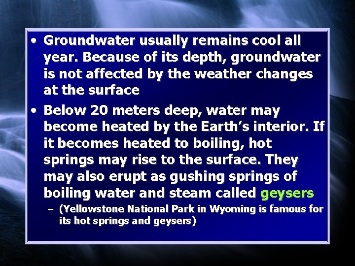  • Groundwater usually remains cool all year. Because of its depth, groundwater is