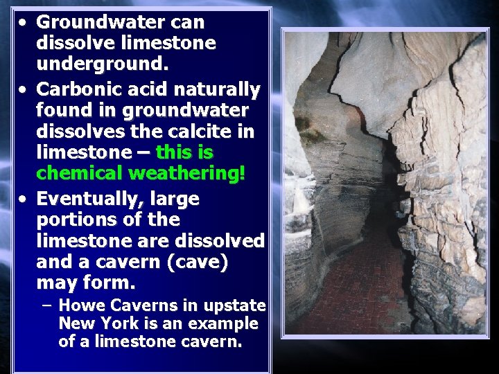  • Groundwater can dissolve limestone underground. • Carbonic acid naturally found in groundwater