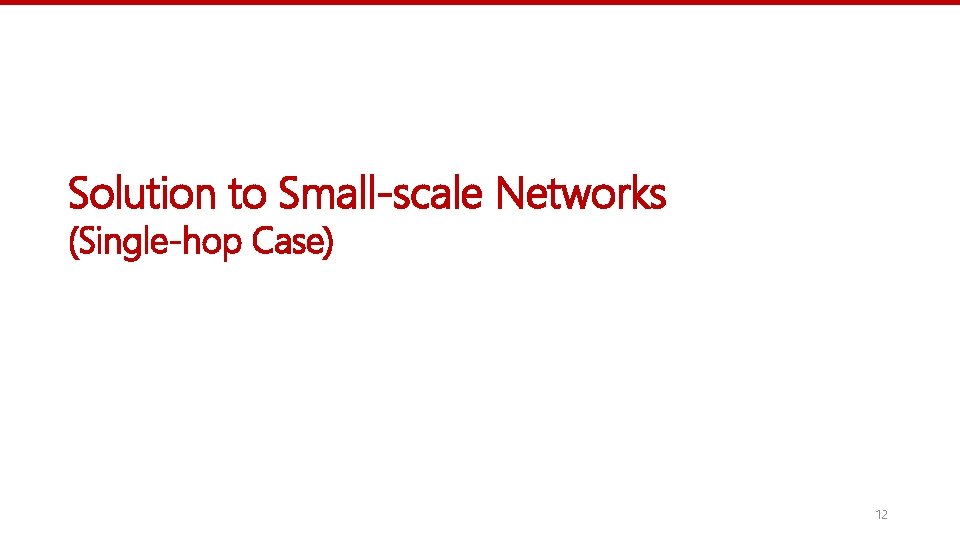 Solution to Small-scale Networks (Single-hop Case) 12 