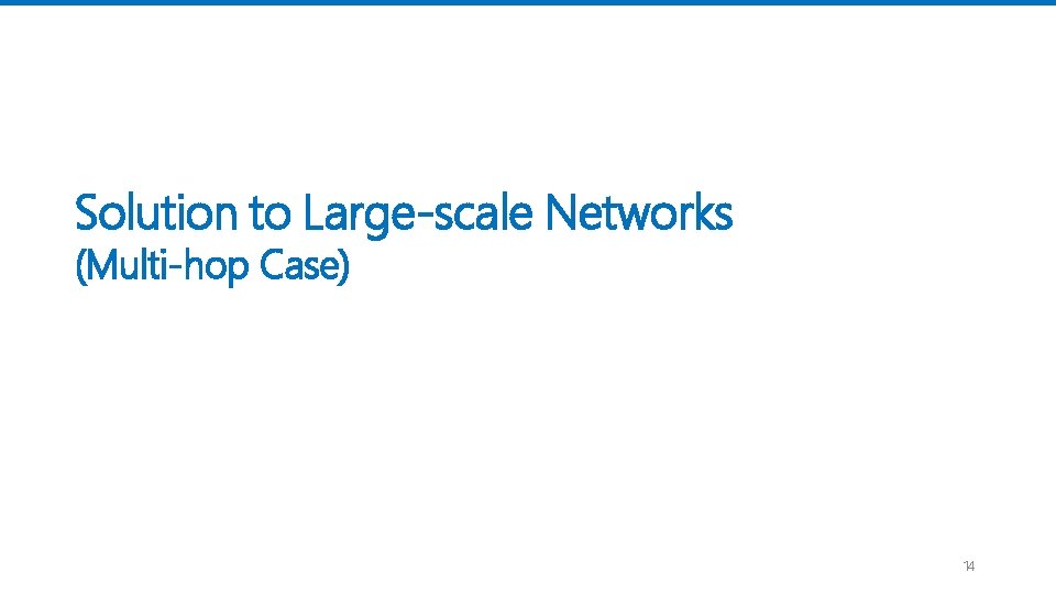 Solution to Large-scale Networks (Multi-hop Case) 14 