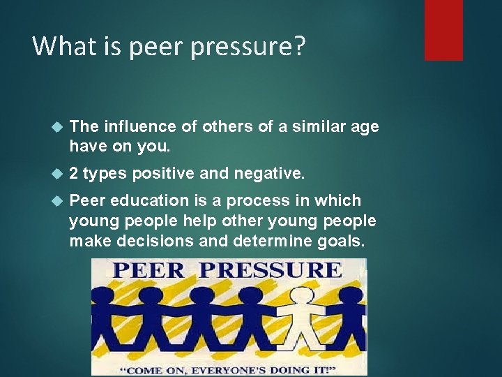What is peer pressure? The influence of others of a similar age have on What is peer pressure? The influence of others of a similar age have on
