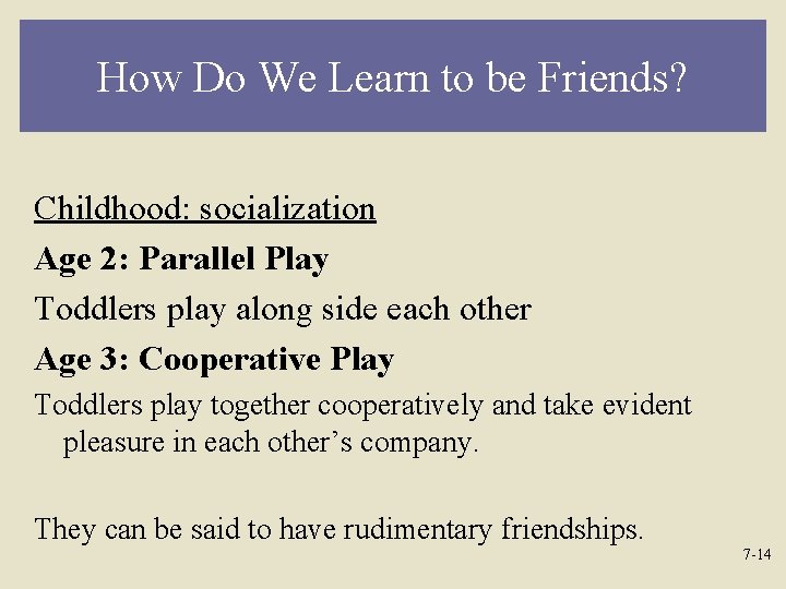 How Do We Learn to be Friends? Childhood: socialization Age 2: Parallel Play Toddlers