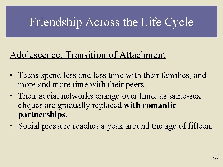 Friendship Across the Life Cycle Adolescence: Transition of Attachment • Teens spend less and