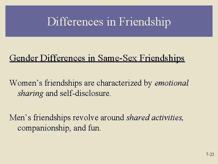 Differences in Friendship Gender Differences in Same-Sex Friendships Women’s friendships are characterized by emotional