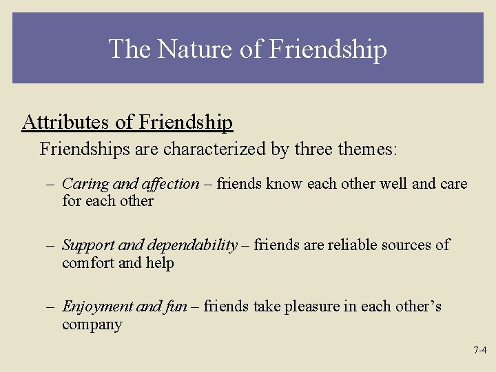 The Nature of Friendship Attributes of Friendships are characterized by three themes: – Caring