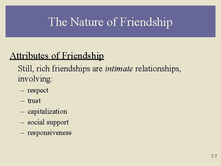 The Nature of Friendship Attributes of Friendship Still, rich friendships are intimate relationships, involving: