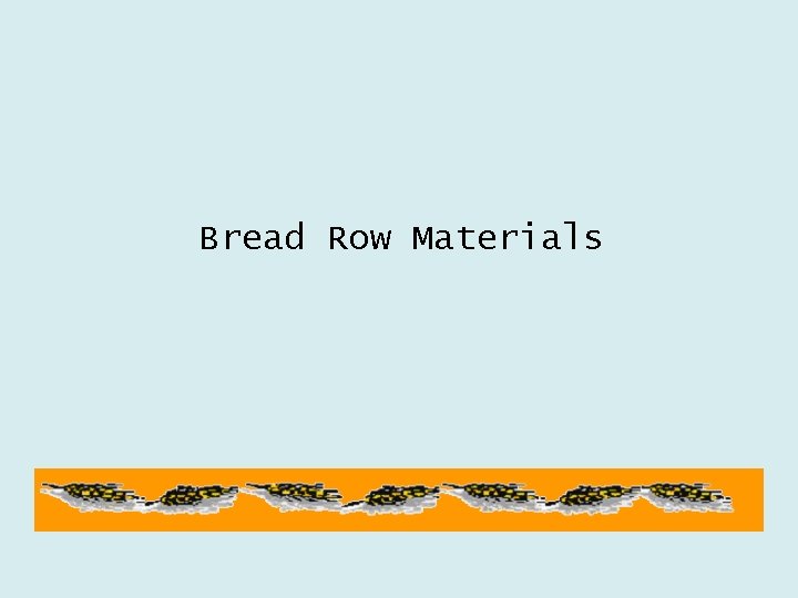 Bread Row Materials 