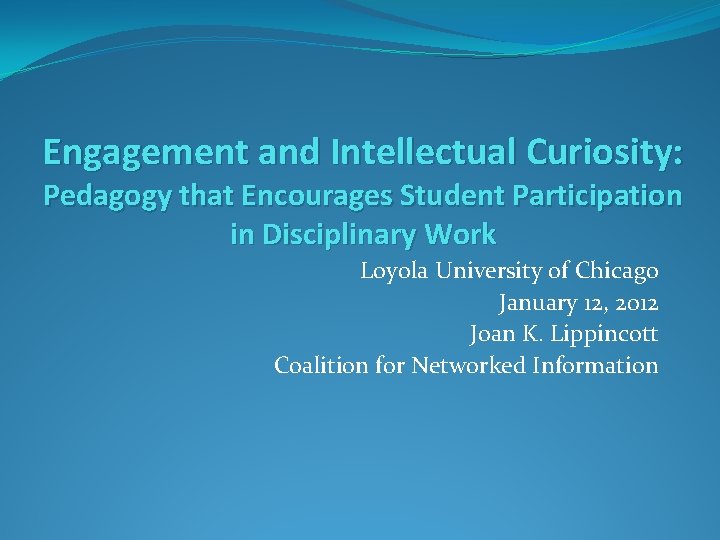 Engagement and Intellectual Curiosity: Pedagogy that Encourages Student Participation in Disciplinary Work Loyola University