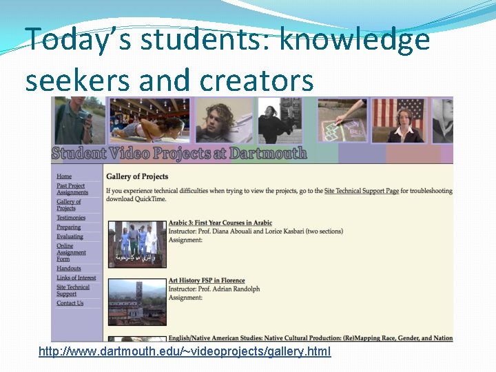 Today’s students: knowledge seekers and creators http: //www. dartmouth. edu/~videoprojects/gallery. html 