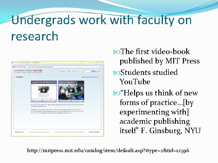 Undergrads work with faculty on research The first video-book published by MIT Press Students