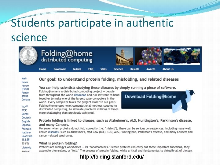 Students participate in authentic science http: //folding. stanford. edu/ 