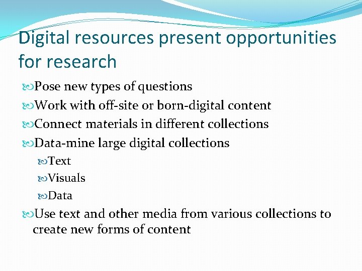 Digital resources present opportunities for research Pose new types of questions Work with off-site
